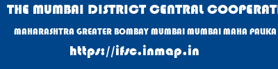 THE MUMBAI DISTRICT CENTRAL COOPERATIVE BANK LIMITED  MAHARASHTRA GREATER BOMBAY MUMBAI MUMBAI MAHA PALIKA SVCB KURLA W  ifsc code